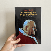 JUAN XXIII. UN CAMPESINO EN EL VATICANO